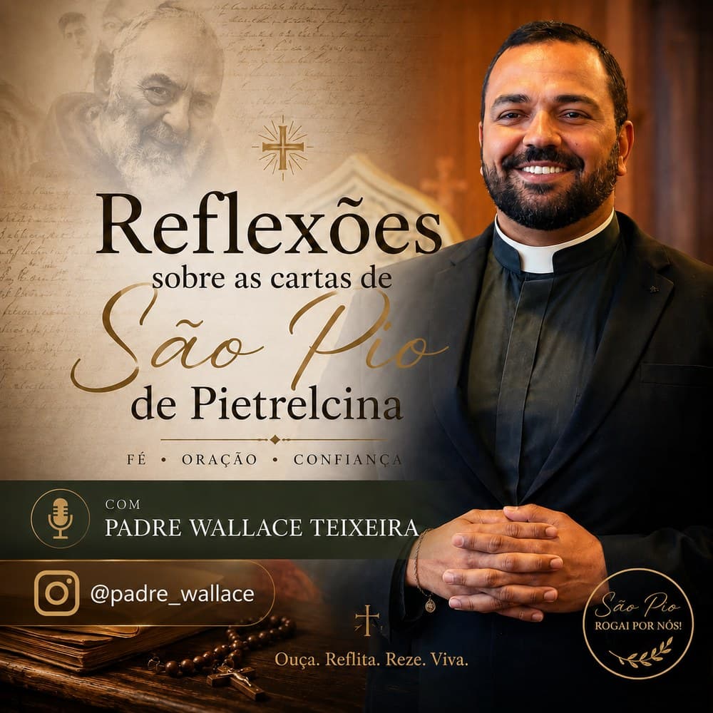 Capa do podcast Reflexões sobre as cartas de São Pio de Pietrelcina, com o Padre Wallace Teixeira